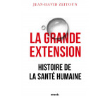 LA GRANDE EXTENSION - HISTOIRE DE LA SANTE HUMAINE