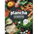 I LOVE PLANCHA - 150 RECETTES