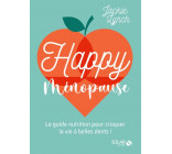 HAPPY MENOPAUSE - LE GUIDE NUTRITION POUR CROQUER LA VIE A BELLES DENTS !