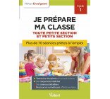 PROFESSEUR DES ECOLES - JE PREPARE MA CLASSE DE TOUTE PETITE SECTION ET PETITE SECTION - CYCLE 1 - S