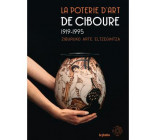 LA POTERIE D-ART DE CIBOURE, 1919-1995 - [EXPOSITION, BAYONNE, MUSEE BASQUE ET DE L-HISTOIRE DE BAYO