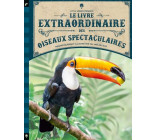 LE LIVRE EXTRAORDINAIRE DES OISEAUX SPECTACULAIRES