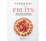 FERRANDI PARIS - FRUITS - RECETTES ET TECHNIQUES D-UNE ECOLE D-EXCELLENCE