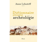 DICTIONNAIRE AMOUREUX DE L-ARCHEOLOGIE