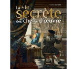 LA VIE SECRETE DES CHEFS-D-OEUVRE