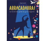 ABRACADABRA ! LES SECRETS BIEN GARDES DES GRANDS MAGICIENS