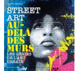 STREET ART AU-DELA DES MURS - LES GENIES DE L-ART URBAIN