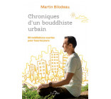 CHRONIQUES D-UN BOUDDHISTE URBAIN - 60 MEDITATIONS COURTES POUR TOUS LES JOURS