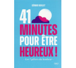 41 MINUTES POUR ETRE HEUREUX - LES 7 PILIERS DU BONHEUR