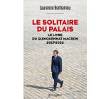 LE SOLITAIRE DU PALAIS - LE LIVRE DU QUINQUENNAT, 2017-2022