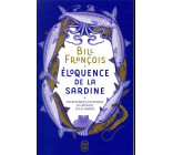 ELOQUENCE DE LA SARDINE - INCROYABLES HISTOIRES DU MONDE SOUS-MARIN