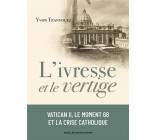 L-IVRESSE ET LE VERTIGE - VATICAN II, LE MOMENT 68 ET LA CRISE CATHOLIQUE (1960-1980)