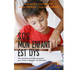 SOS MON ENFANT EST DYS - UNE METHODE D-ACCOMPAGNEMENT POUR L-AIDER A DEPASSER SES DIFFICULTES