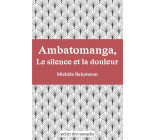 AMBATOMANGA, LE SILENCE ET LA DOULEUR