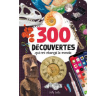 300 DECOUVERTES QUI ONT CHANGE LE MONDE