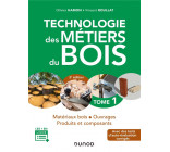 0 - TECHNOLOGIE DES METIERS DU BOIS - TOME 1 - 3E ED. - MATERIAUX BOIS - OUVRAGES - PRODUITS ET COMP