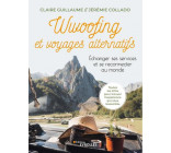 WWOOFING ET VOYAGES ALTERNATIFS - ECHANGER SES SERVICES ET SE RECONNECTER AU MONDE