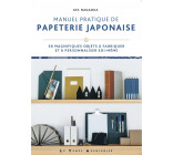 MANUEL PRATIQUE DE PAPETERIE JAPONAISE - 30 MAGNIFIQUES OBJETS A FABRIQUER ET A PERSONNALISER SOI-ME