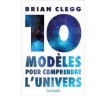 10 MODELES POUR COMPRENDRE L-UNIVERS
