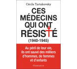 CES MEDECINS QUI ONT RESISTE - (1940-1945)