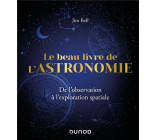 LE BEAU LIVRE DE L-ASTRONOMIE - DE L-OBSERVATION A L-EXPLORATION SPATIALE