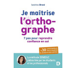 JE MAITRISE L ORTHOGRAPHE - 7 PAS POUR REPRENDRE CONFIANCE EN SOI