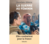 LA GUERRE AU FEMININ - ELLES COMBATTENT POUR LA FRANCE