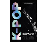 K-POP - NAISSANCE D-UN EMPIRE CULTUREL