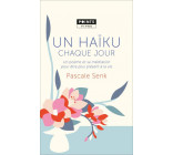 UN HAIKU CHAQUE JOUR - UN POEME ET SA MEDITATION POUR ETRE PLUS PRESENT A LA VIE