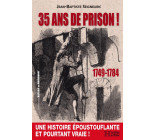 35 ANS DE PRISON ! 1749-1784