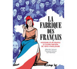 LA FABRIQUE DES FRANCAIS - HISTOIRE D-UN PEUPLE ET D-UNE NATION DE 1870 A NOS JOURS