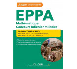 EPPA - MATHEMATIQUES - CONCOURS INFIRMIER MILITAIRE - 2E ED. - 20 CONCOURS BLANCS