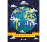 INCROYABLE ATLAS DU MONDE - NOUVELLE EDITION