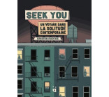 SEEK YOU - UN VOYAGE DANS LA SOLITUDE CONTEMPORAINE