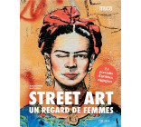 STREET ART : UN REGARD DE FEMMES - 24 PORTRAITS D-ARTISTES ENGAGEES