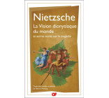 LA VISION DIONYSIAQUE DU MONDE - ET AUTRES ECRITS SUR LA TRAGEDIE