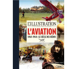 L-ILLUSTRATION - L-AVIATION - 1840-1940 : LE SIECLE DES HEROS