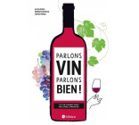 PARLONS VIN PARLONS BIEN ! LE VIN COMME VOUS NE L-AVEZ JAMAIS BU