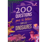200 QUESTIONS PAS SI BETES SUR LES DINOSAURES (COLL. 200 QUESTIONS)