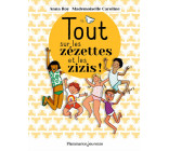 TOUT SUR LES ZEZETTES ET LES ZIZIS