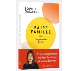 FAIRE FAMILLE - UNE PHILOSOPHIE DES LIENS