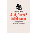 ALLO, PARIS ? ICI MOSCOU - PLONGEE AU COEUR DE LA GUERRE DE L-INFORMATION