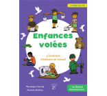 ENFANCES VOLEES - 4 HISTOIRES D-ENFANTS AU TRAVAIL
