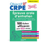 OBJECTIF CRPE - 100 FICHES EFFICACES POUR BIEN REVISER - EPREUVE ORALE D-ENTRETIEN