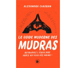 LE GUIDE MODERNE DES MUDRAS - RETROUVEZ L-EQUILIBRE GRACE AU YOGA DES MAINS !