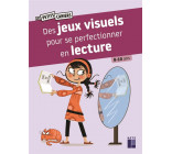 DES JEUX VISUELS POUR SE PERFECTIONNER EN LECTURE - 8-10 ANS