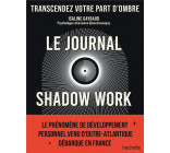 LE JOURNAL SHADOW WORK - UN GUIDE POUR EXPLORER ET ACCEPTER VOS PARTS D-OMBRE