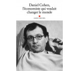 DANIEL COHEN, L-ECONOMISTE QUI VOULAIT CHANGER LE MONDE - HOMMAGE A DANIEL COHEN