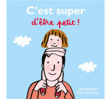 C-EST SUPER D-ETRE PETIT !