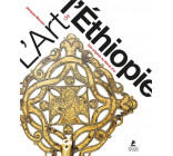 L-ART DE L-ETHIOPIE - DES ORIGINES AU SIECLE D-OR
